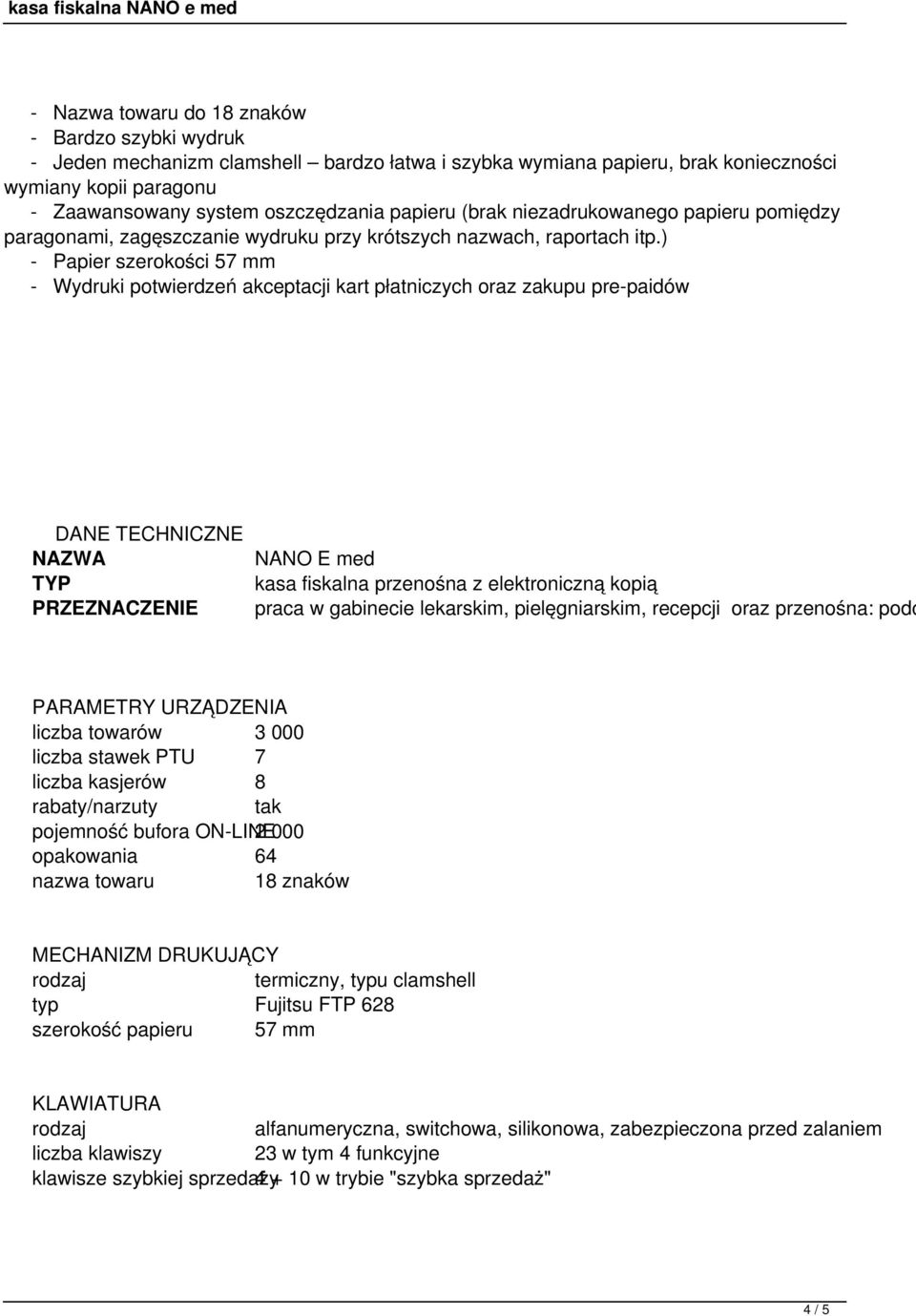 ) - Papier szerokości 57 mm - Wydruki potwierdzeń akceptacji kart płatniczych oraz zakupu pre-paidów DANE TECHNICZNE NAZWA NANO E med TYP kasa fiskalna przenośna z elektroniczną kopią PRZEZNACZENIE