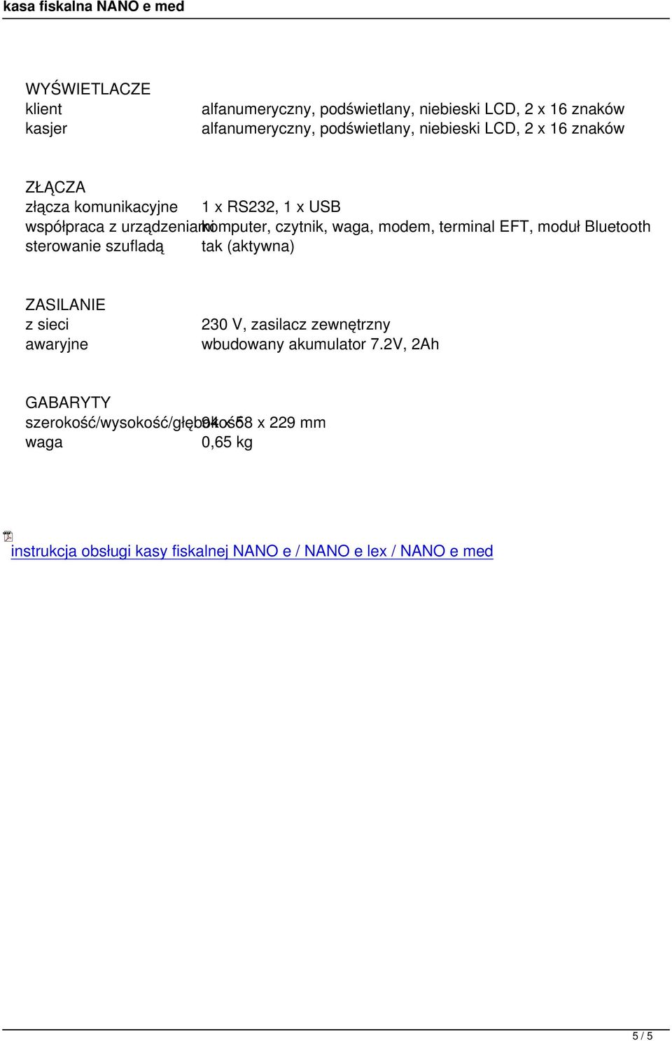 Bluetooth sterowanie szufladą tak (aktywna) ZASILANIE z sieci 230 V, zasilacz zewnętrzny awaryjne wbudowany akumulator 7.