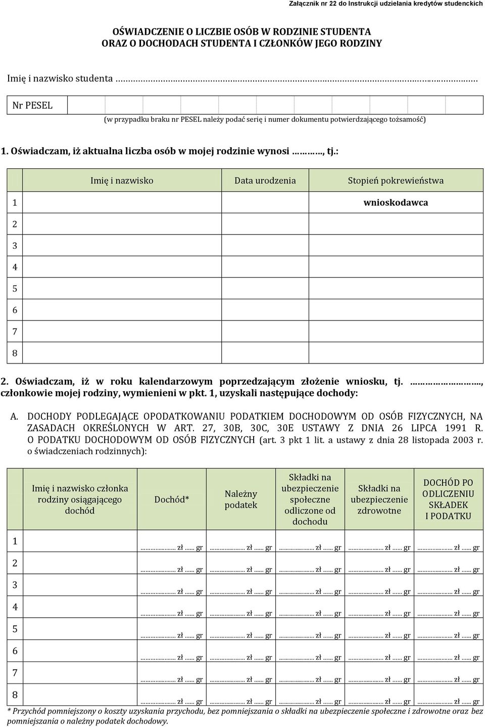 : Imię i nazwisko Data urodzenia Stopień pokrewieństwa 1 wnioskodawca. Oświadczam, iż w roku kalendarzowym poprzedzającym złożenie wniosku, tj.., członkowie mojej rodziny, wymienieni w pkt.