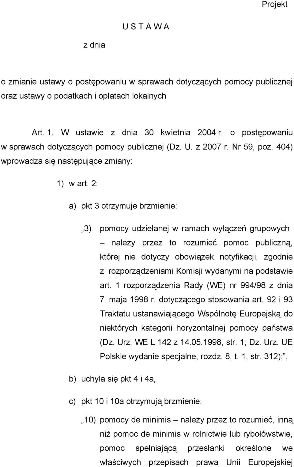 2: a) pkt 3 otrzymuje brzmienie: 3) pomocy udzielanej w ramach wyłączeń grupowych należy przez to rozumieć pomoc publiczną, której nie dotyczy obowiązek notyfikacji, zgodnie z rozporządzeniami