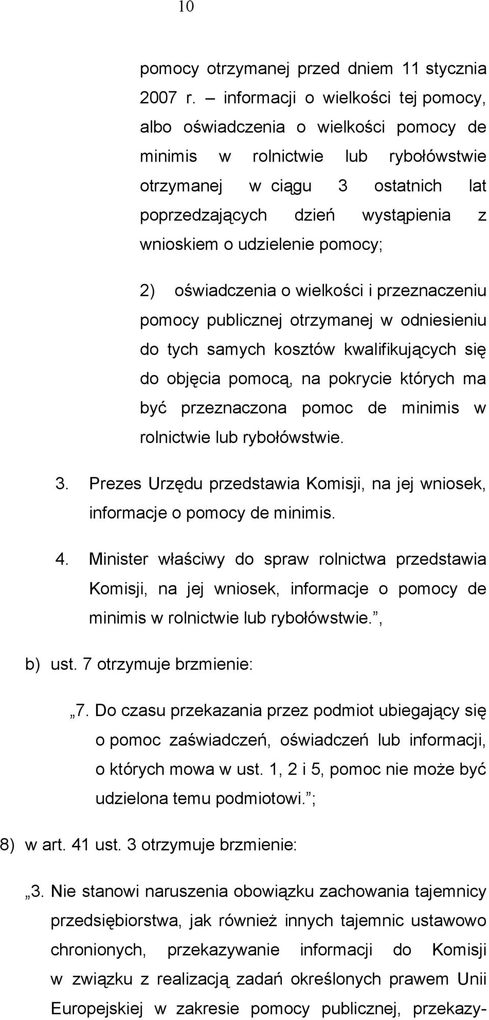 udzielenie pomocy; 2) oświadczenia o wielkości i przeznaczeniu pomocy publicznej otrzymanej w odniesieniu do tych samych kosztów kwalifikujących się do objęcia pomocą, na pokrycie których ma być