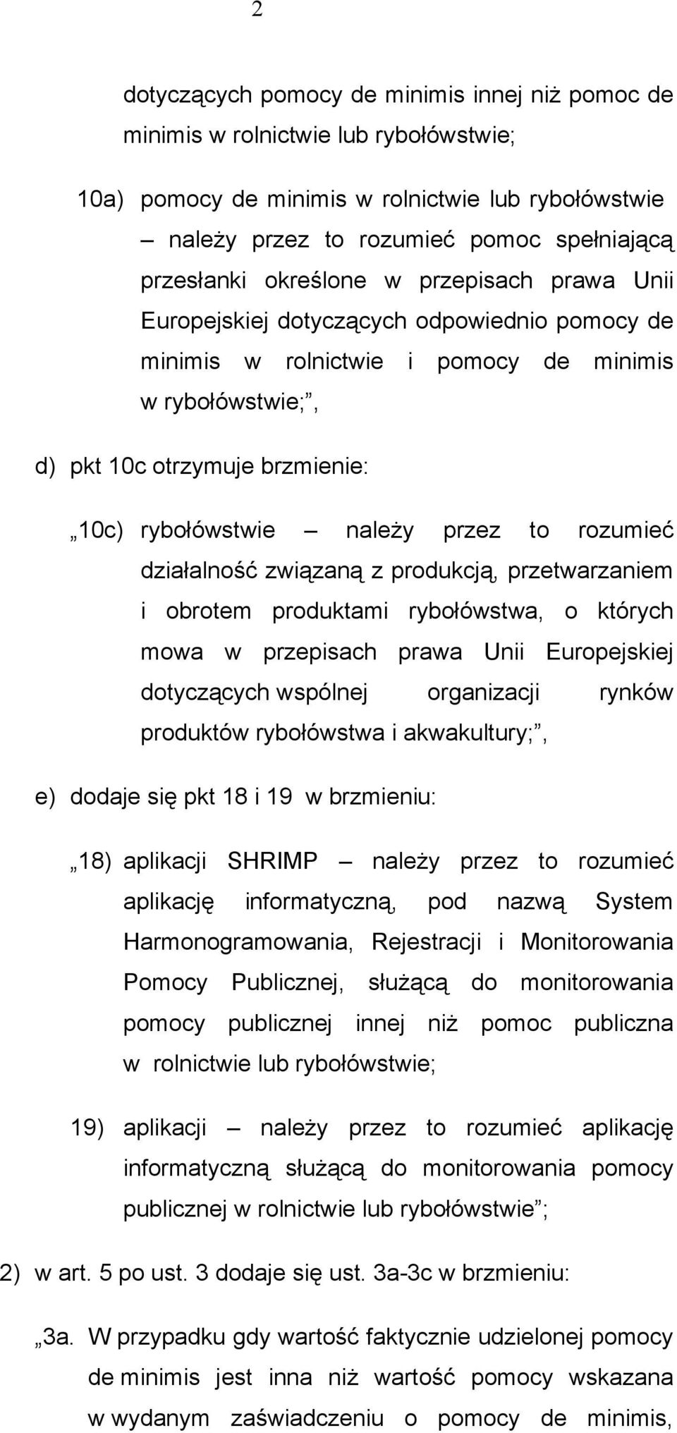 przez to rozumieć działalność związaną z produkcją, przetwarzaniem i obrotem produktami rybołówstwa, o których mowa w przepisach prawa Unii Europejskiej dotyczących wspólnej organizacji rynków