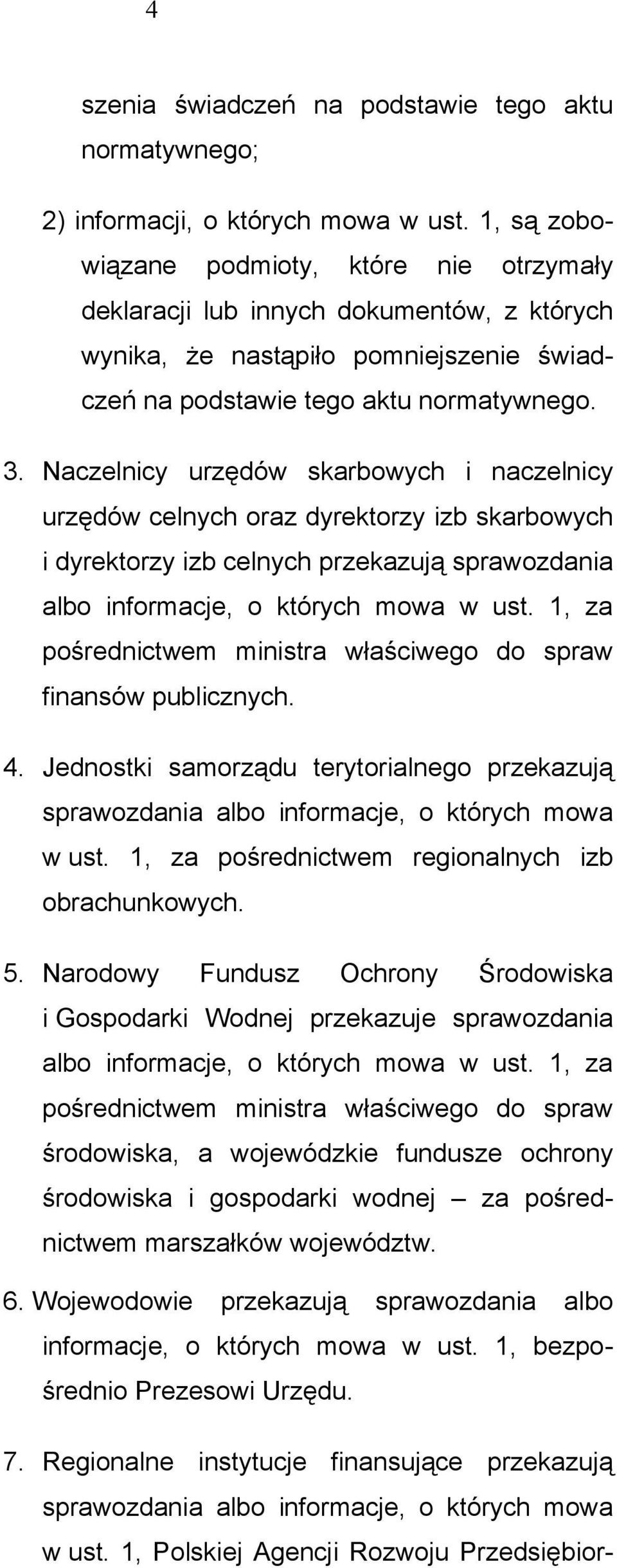 Naczelnicy urzędów skarbowych i naczelnicy urzędów celnych oraz dyrektorzy izb skarbowych i dyrektorzy izb celnych przekazują sprawozdania albo informacje, o których mowa w ust.