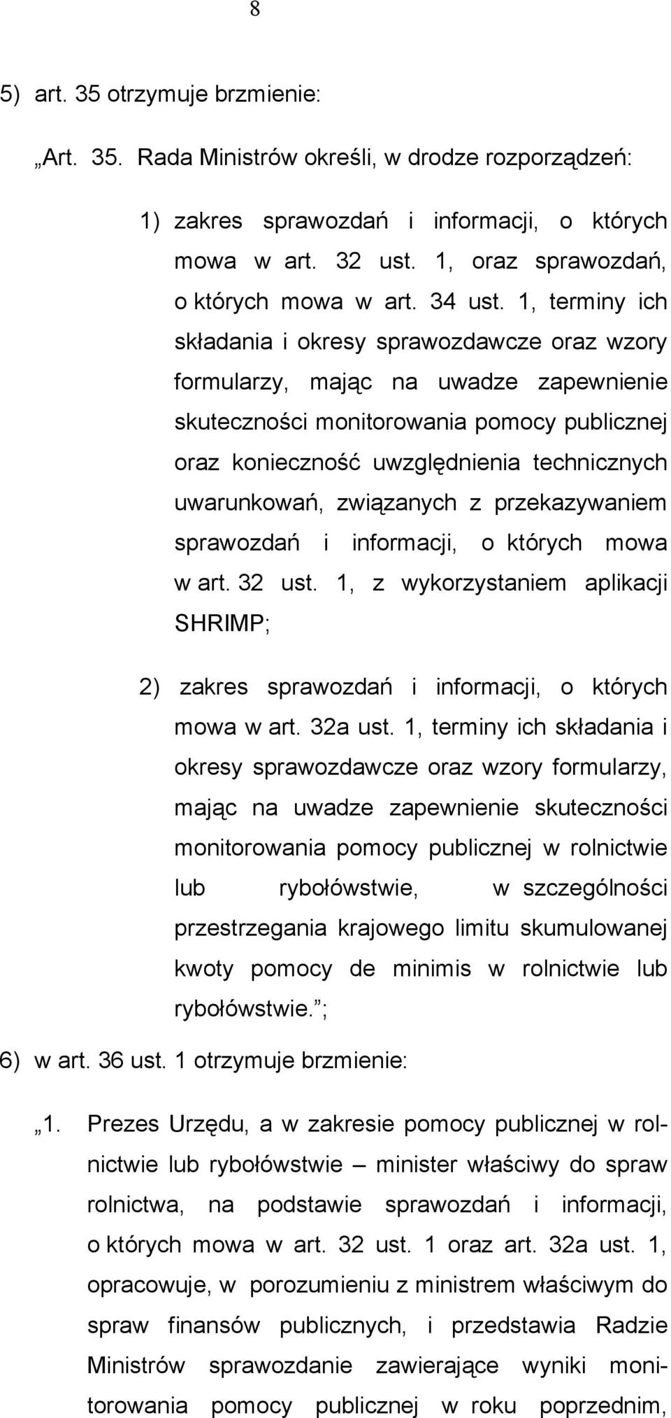 1, terminy ich składania i okresy sprawozdawcze oraz wzory formularzy, mając na uwadze zapewnienie skuteczności monitorowania pomocy publicznej oraz konieczność uwzględnienia technicznych