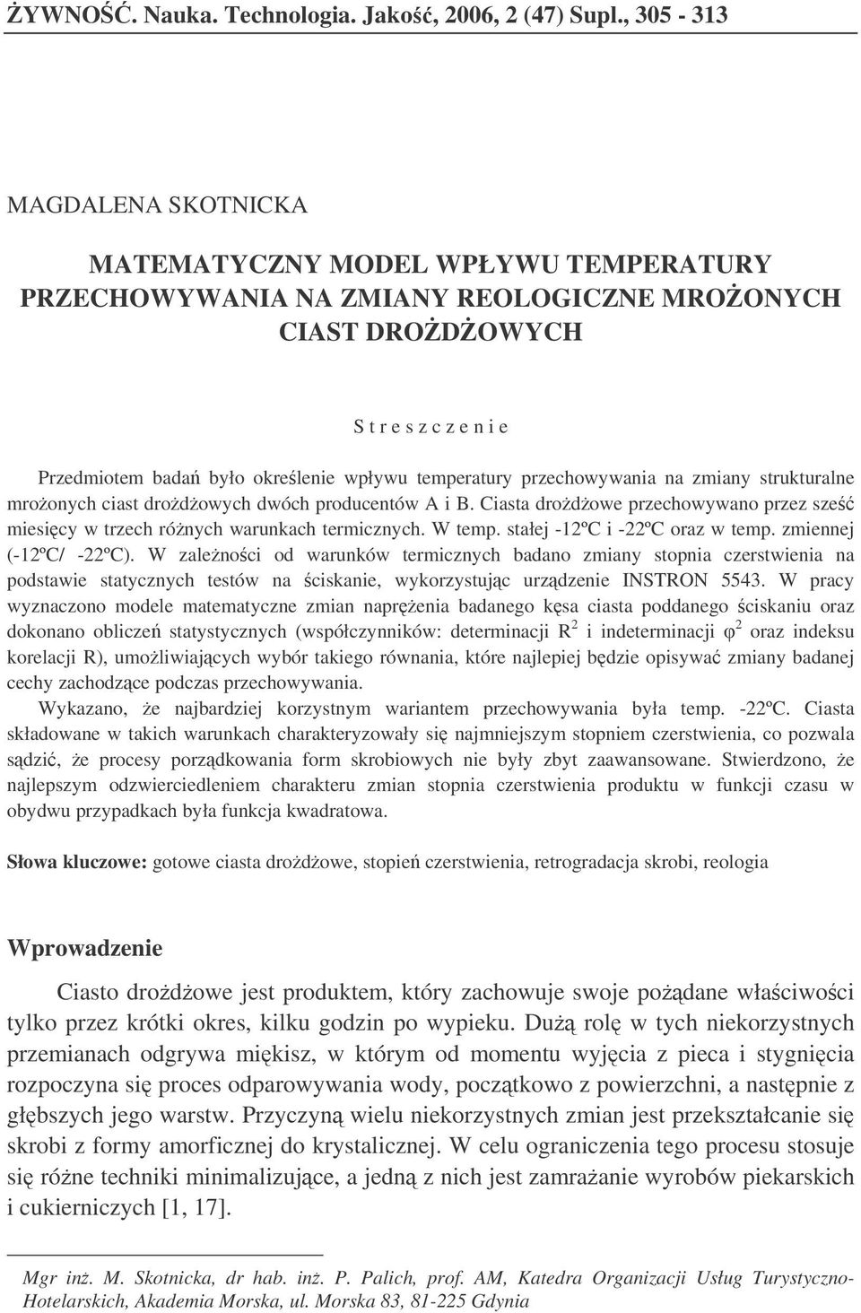 temperatury przechowywania na zmiany strukturalne mroonych ciast drodowych dwóch producentów A i B. Ciasta drodowe przechowywano przez sze miesicy w trzech rónych warunkach termicznych. W temp.