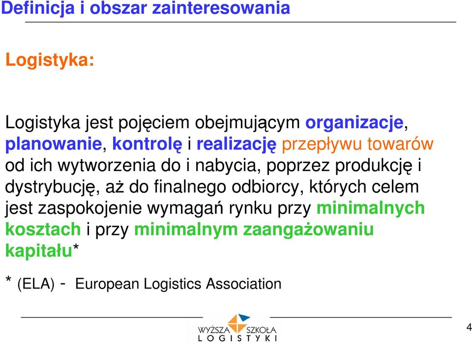 produkcję i dystrybucję, aż do finalnego odbiorcy, których celem jest zaspokojenie wymagań rynku