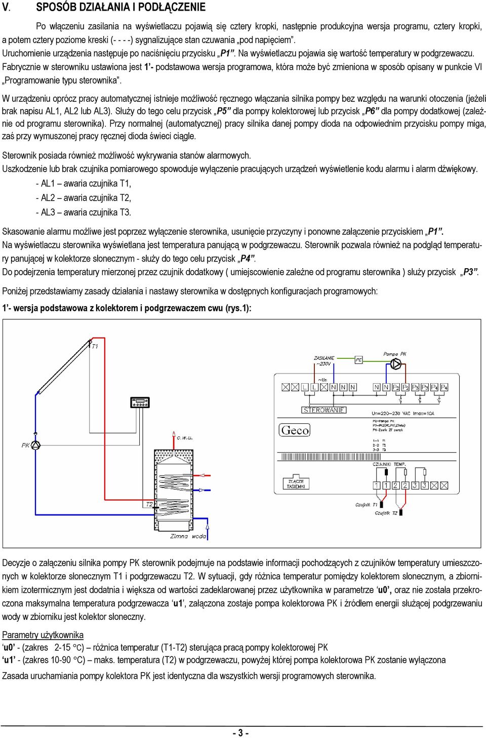 Fabrycznie w sterowniku ustawiona jest 1 - podstawowa wersja programowa, która może być zmieniona w sposób opisany w punkcie VI Programowanie typu sterownika.