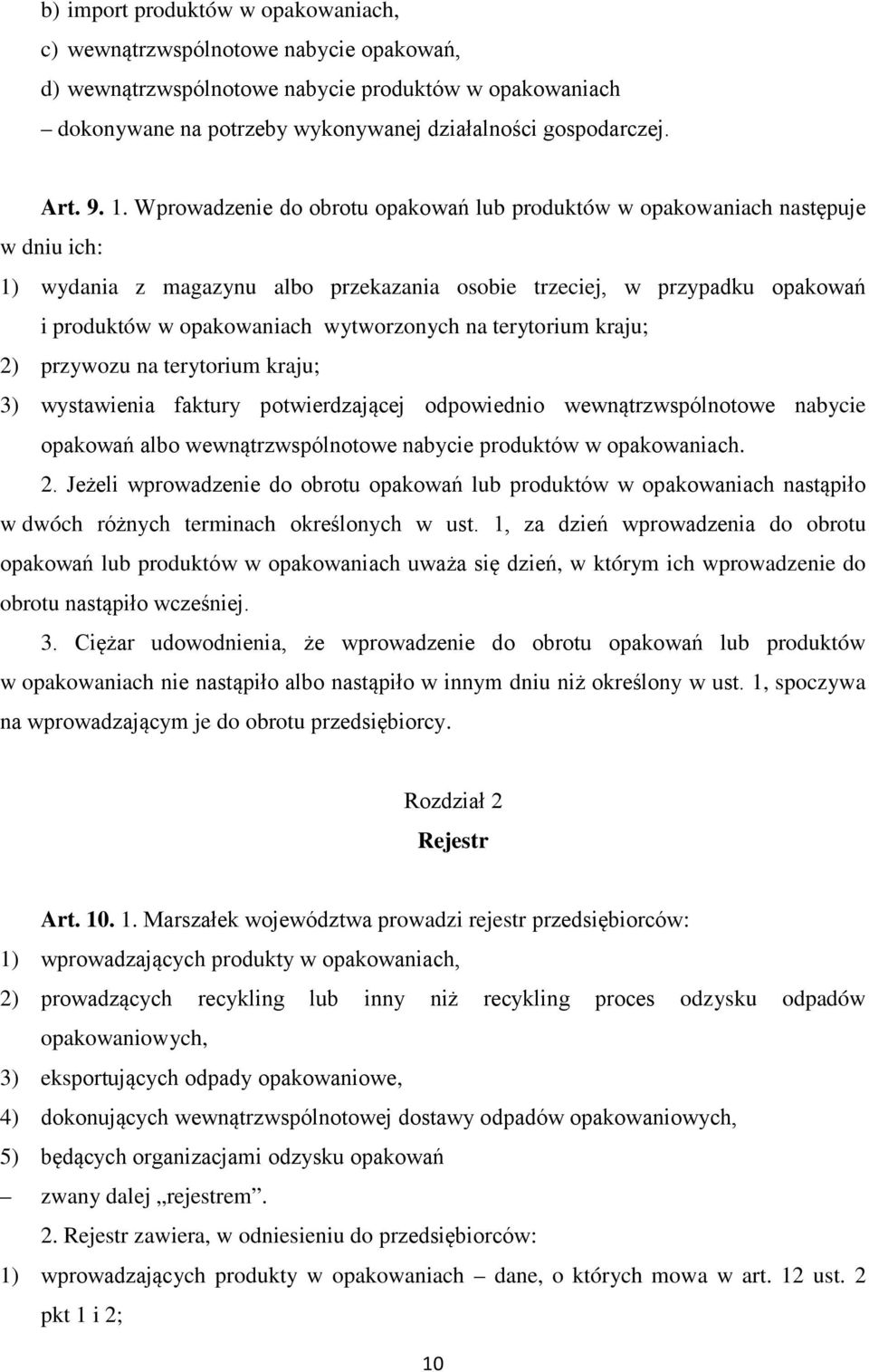 wytworzonych na terytorium kraju; 2) przywozu na terytorium kraju; 3) wystawienia faktury potwierdzającej odpowiednio wewnątrzwspólnotowe nabycie opakowań albo wewnątrzwspólnotowe nabycie produktów w