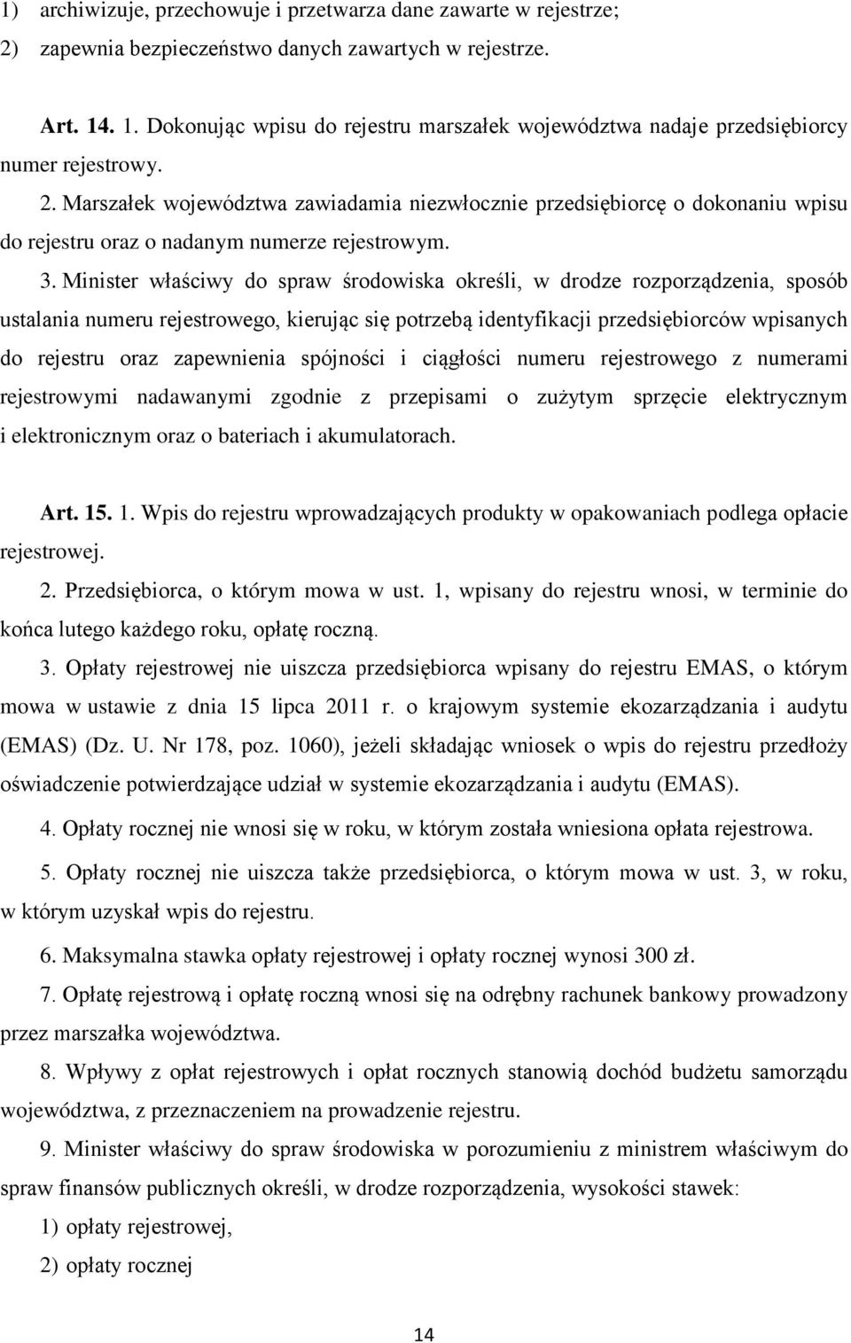 Marszałek województwa zawiadamia niezwłocznie przedsiębiorcę o dokonaniu wpisu do rejestru oraz o nadanym numerze rejestrowym. 3.