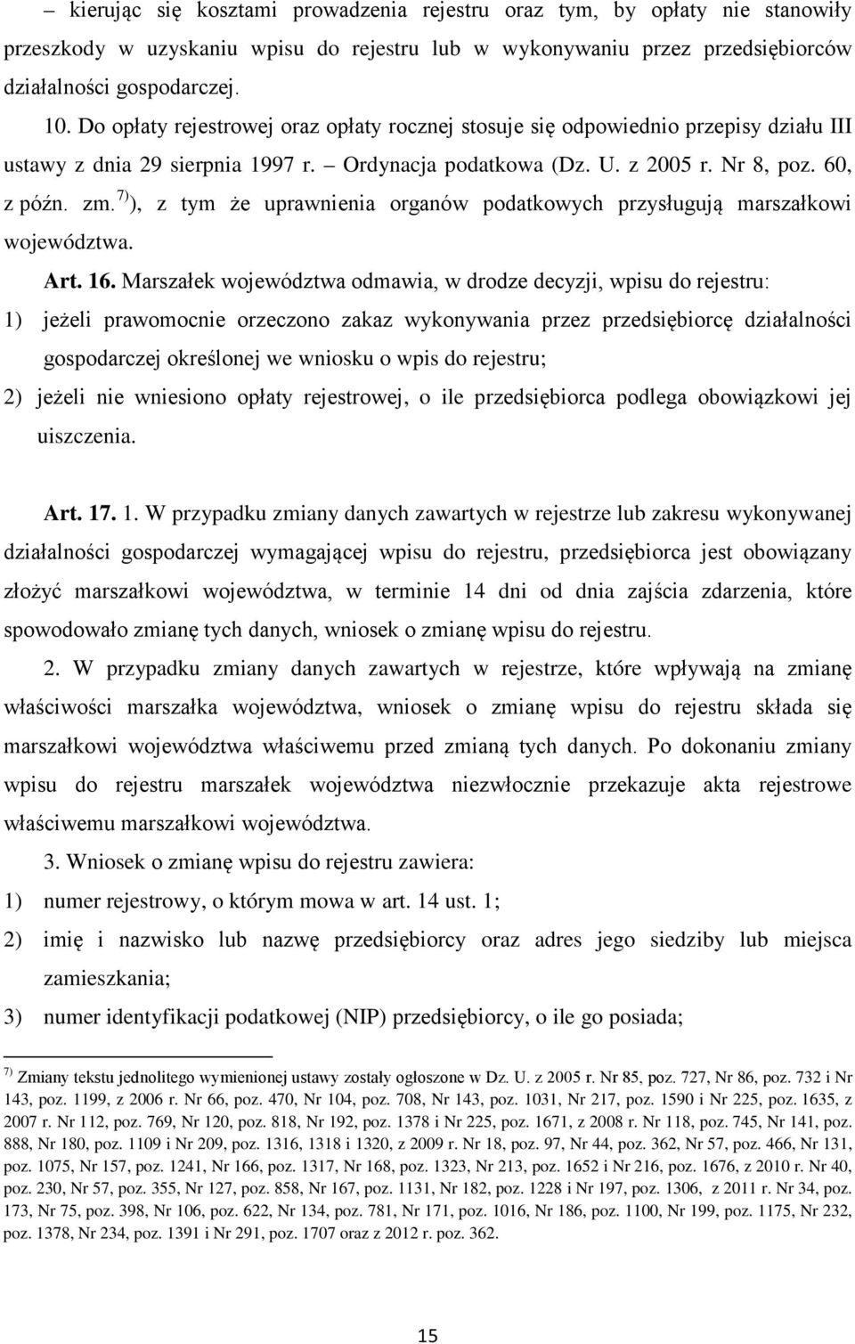 7) ), z tym że uprawnienia organów podatkowych przysługują marszałkowi województwa. Art. 16.