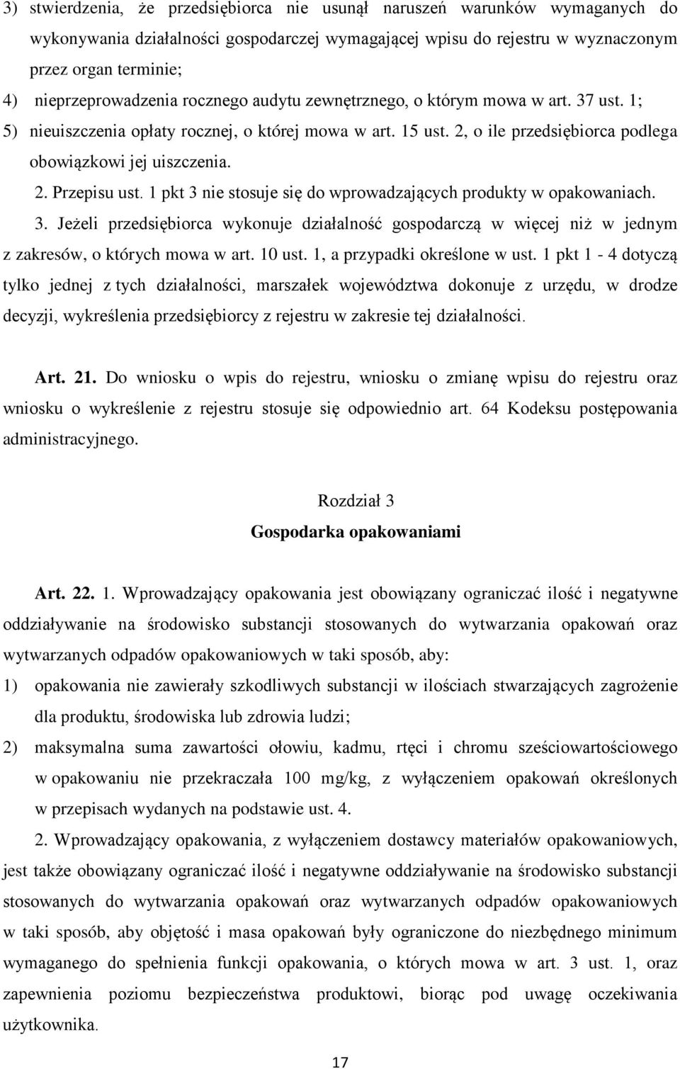 2, o ile przedsiębiorca podlega obowiązkowi jej uiszczenia. 2. Przepisu ust. 1 pkt 3 nie stosuje się do wprowadzających produkty w opakowaniach. 3. Jeżeli przedsiębiorca wykonuje działalność gospodarczą w więcej niż w jednym z zakresów, o których mowa w art.