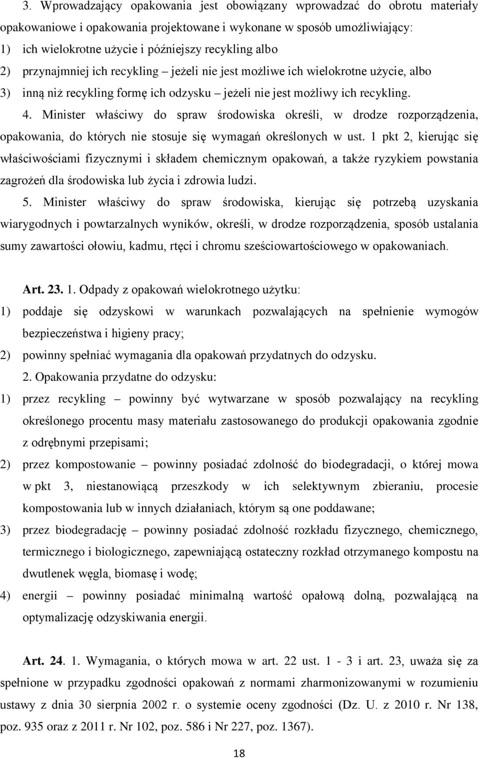 Minister właściwy do spraw środowiska określi, w drodze rozporządzenia, opakowania, do których nie stosuje się wymagań określonych w ust.