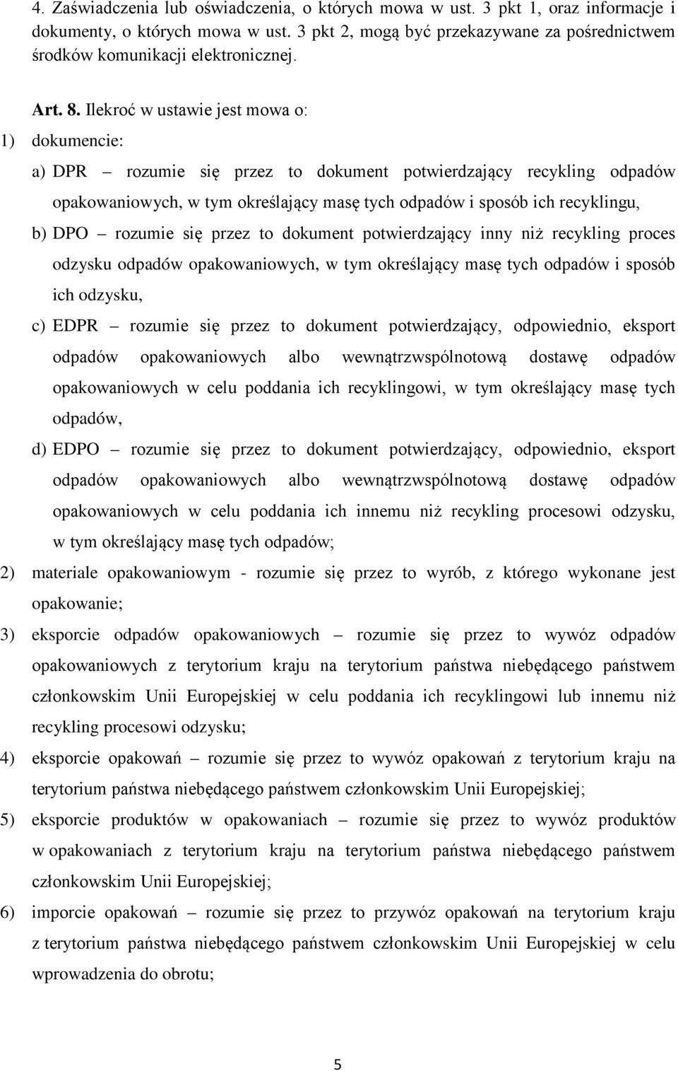 Ilekroć w ustawie jest mowa o: 1) dokumencie: a) DPR rozumie się przez to dokument potwierdzający recykling odpadów opakowaniowych, w tym określający masę tych odpadów i sposób ich recyklingu, b) DPO