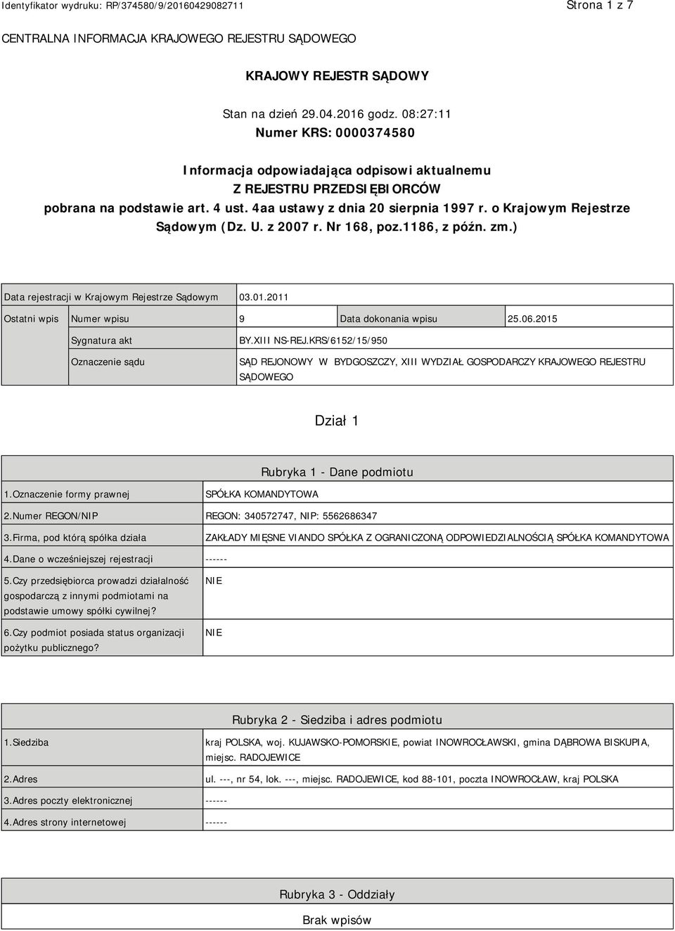 o Krajowym Rejestrze Sądowym (Dz. U. z 2007 r. Nr 168, poz.1186, z późn. zm.) Data rejestracji w Krajowym Rejestrze Sądowym 03.01.2011 Ostatni wpis Numer wpisu 9 Data dokonania wpisu 25.06.