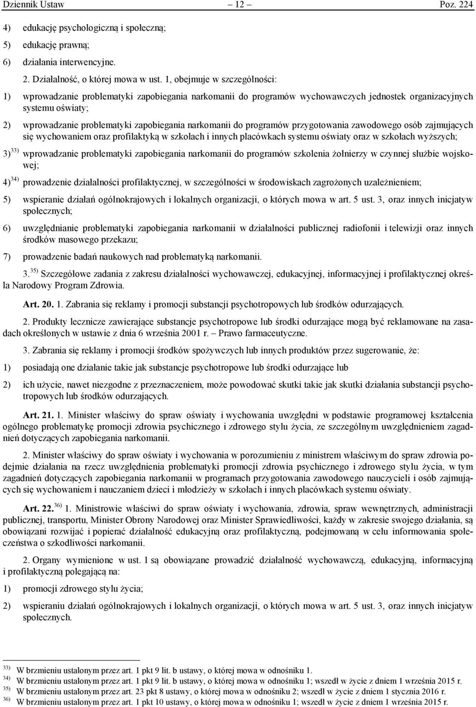 narkomanii do programów przygotowania zawodowego osób zajmujących się wychowaniem oraz profilaktyką w szkołach i innych placówkach systemu oświaty oraz w szkołach wyższych; 3) 33) wprowadzanie