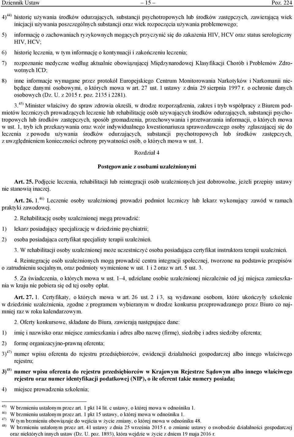 problemowego; 5) informację o zachowaniach ryzykownych mogących przyczynić się do zakażenia HIV, HCV oraz status serologiczny HIV, HCV; 6) historię leczenia, w tym informację o kontynuacji i