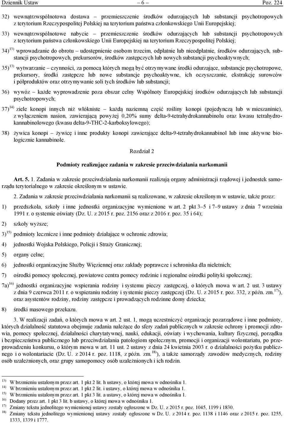 33) wewnątrzwspólnotowe nabycie przemieszczenie środków odurzających lub substancji psychotropowych z terytorium państwa członkowskiego Unii Europejskiej na terytorium Rzeczypospolitej Polskiej; 34)