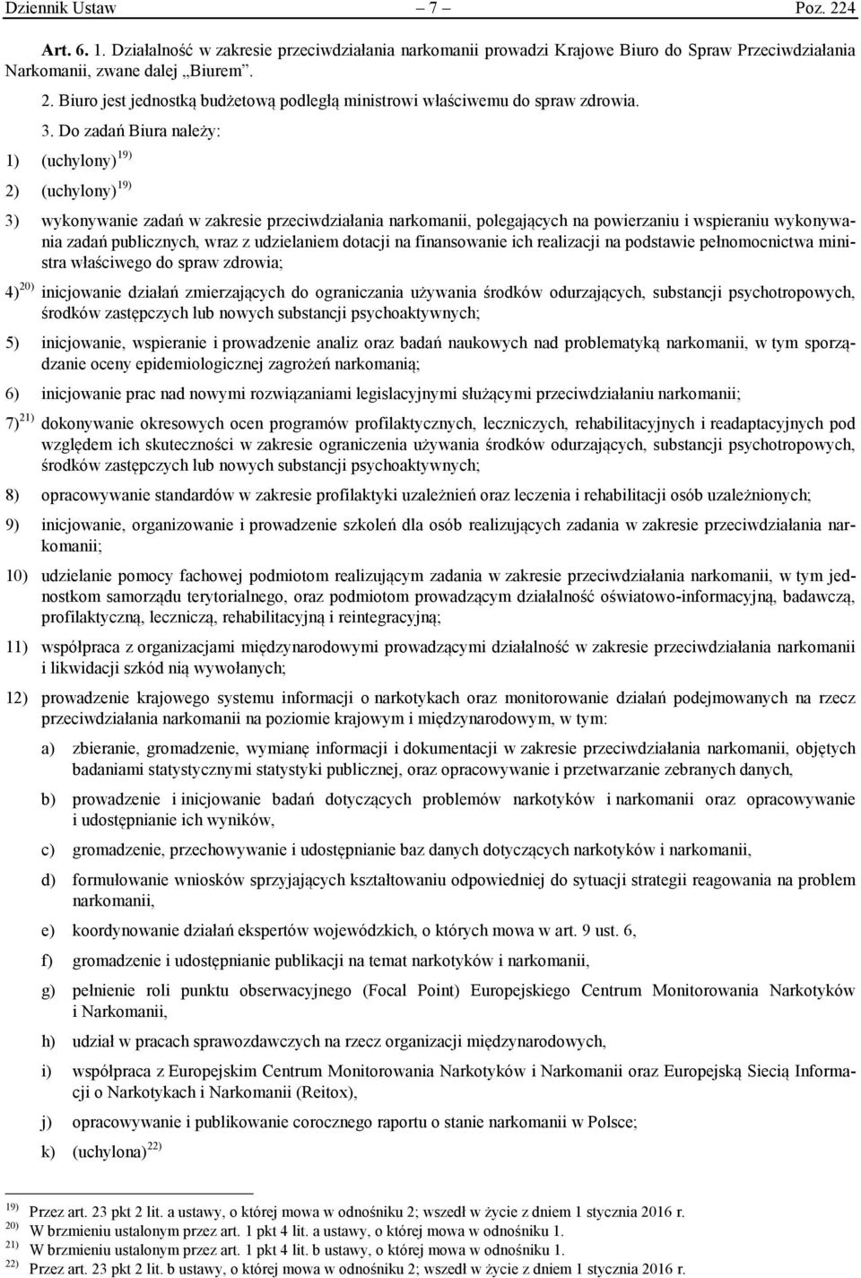 z udzielaniem dotacji na finansowanie ich realizacji na podstawie pełnomocnictwa ministra właściwego do spraw zdrowia; 4) 20) inicjowanie działań zmierzających do ograniczania używania środków