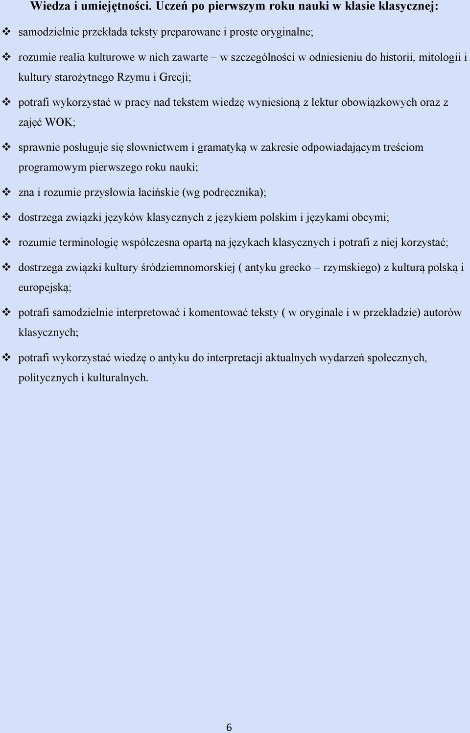 mitologii i kultury starożytnego Rzymu i Grecji; potrafi wykorzystać w pracy nad tekstem wiedzę wyniesioną z lektur obowiązkowych oraz z zajęć WOK; sprawnie posługuje się słownictwem i gramatyką w
