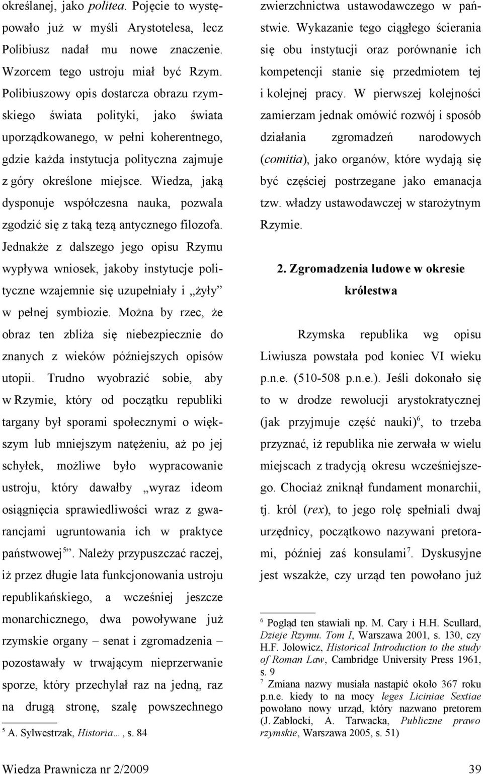 Wiedza, jaką dysponuje współczesna nauka, pozwala zgodzić się z taką tezą antycznego filozofa.
