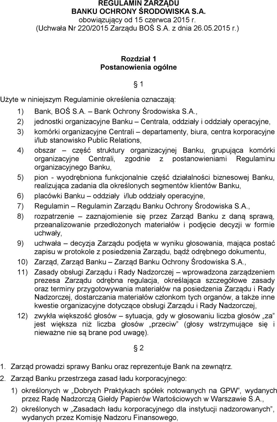 Public Relations, 4) obszar część struktury organizacyjnej Banku, grupująca komórki organizacyjne Centrali, zgodnie z postanowieniami Regulaminu organizacyjnego Banku, 5) pion - wyodrębniona