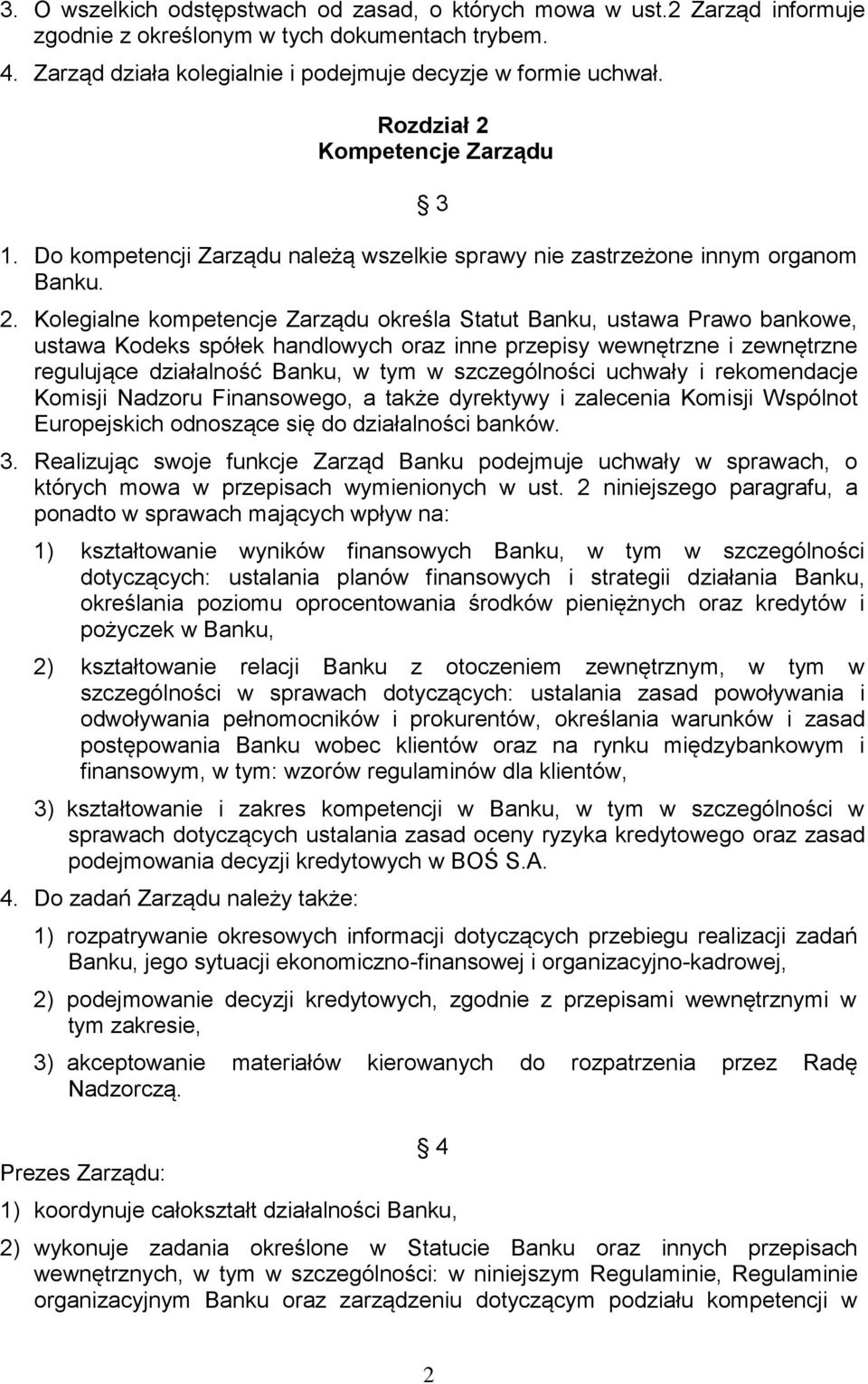 Kompetencje Zarządu 3 1. Do kompetencji Zarządu należą wszelkie sprawy nie zastrzeżone innym organom Banku. 2.