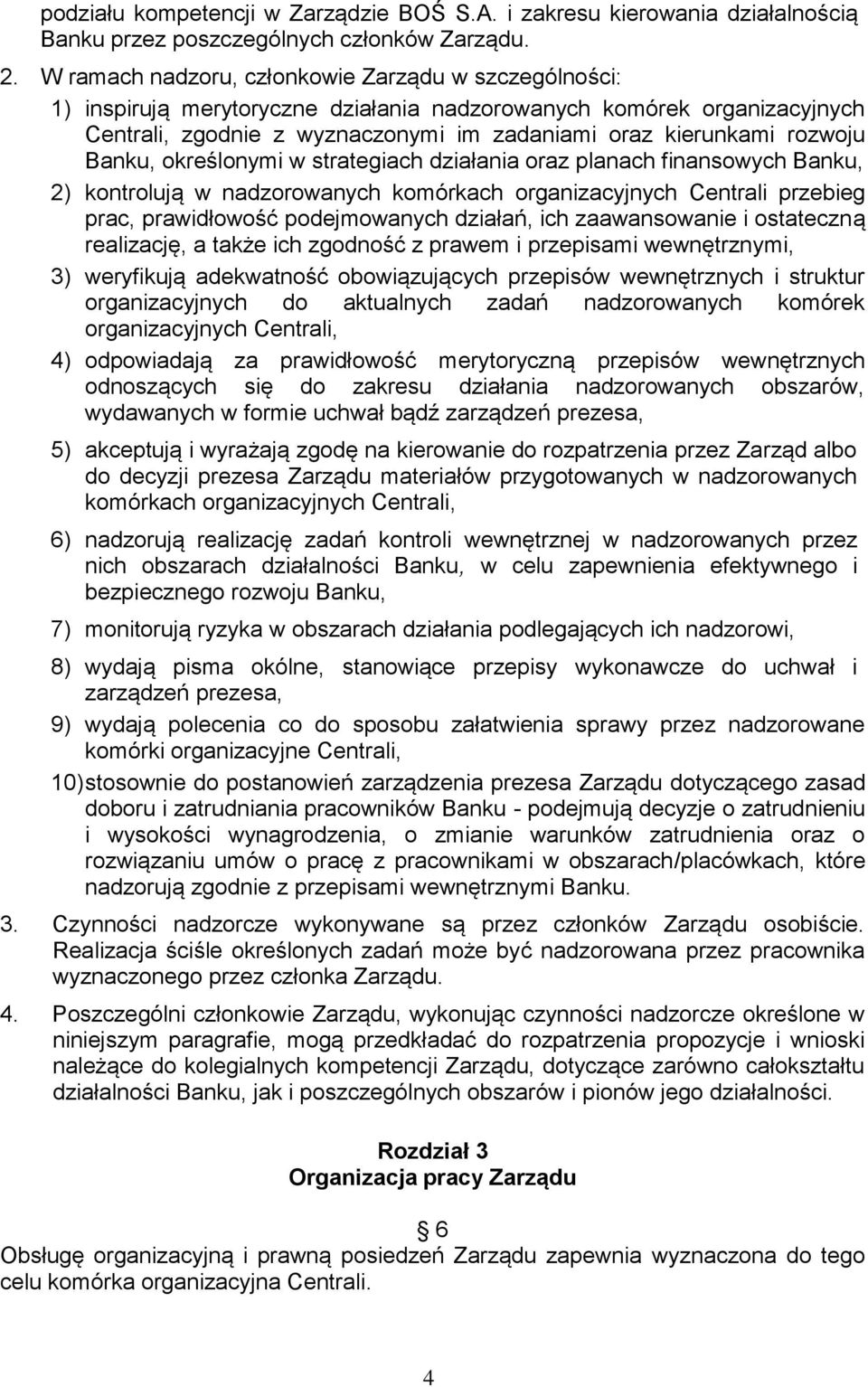 Banku, określonymi w strategiach działania oraz planach finansowych Banku, 2) kontrolują w nadzorowanych komórkach organizacyjnych Centrali przebieg prac, prawidłowość podejmowanych działań, ich