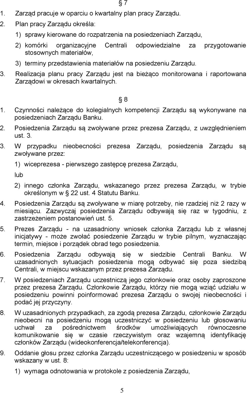 przedstawienia materiałów na posiedzeniu Zarządu. 3. Realizacja planu pracy Zarządu jest na bieżąco monitorowana i raportowana Zarządowi w okresach kwartalnych. 8 1.
