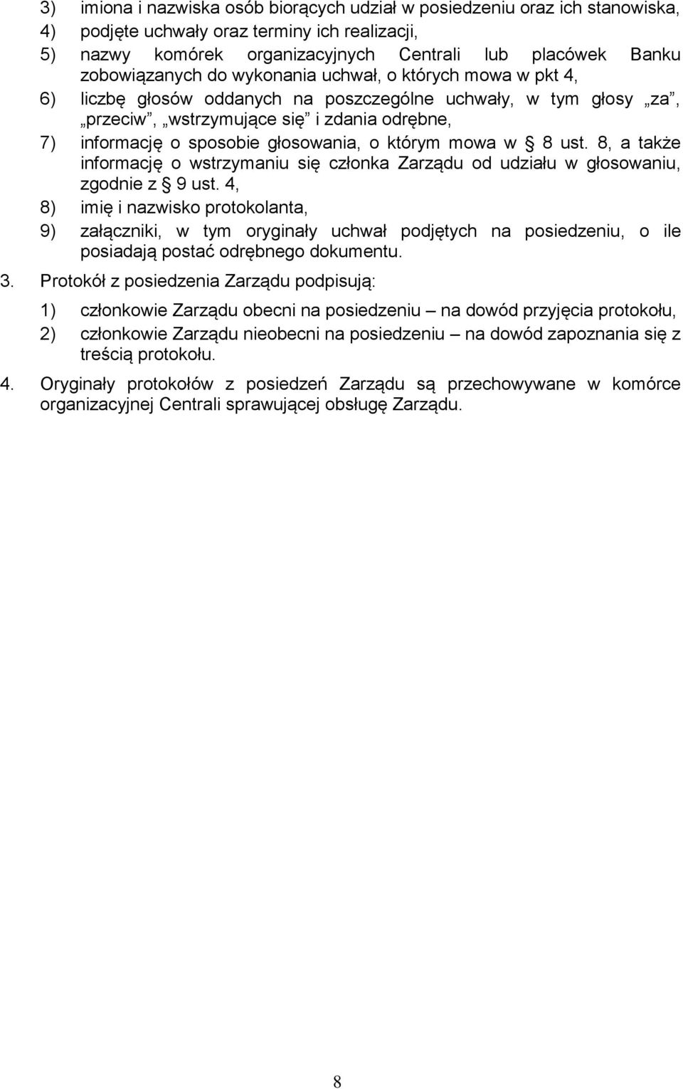 głosowania, o którym mowa w 8 ust. 8, a także informację o wstrzymaniu się członka Zarządu od udziału w głosowaniu, zgodnie z 9 ust.