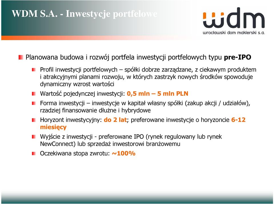 produktem i atrakcyjnymi planami rozwoju, w których zastrzyk nowych środków spowoduje dynamiczny wzrost wartości Wartość pojedynczej inwestycji: 0,5 mln 5 mln PLN Forma