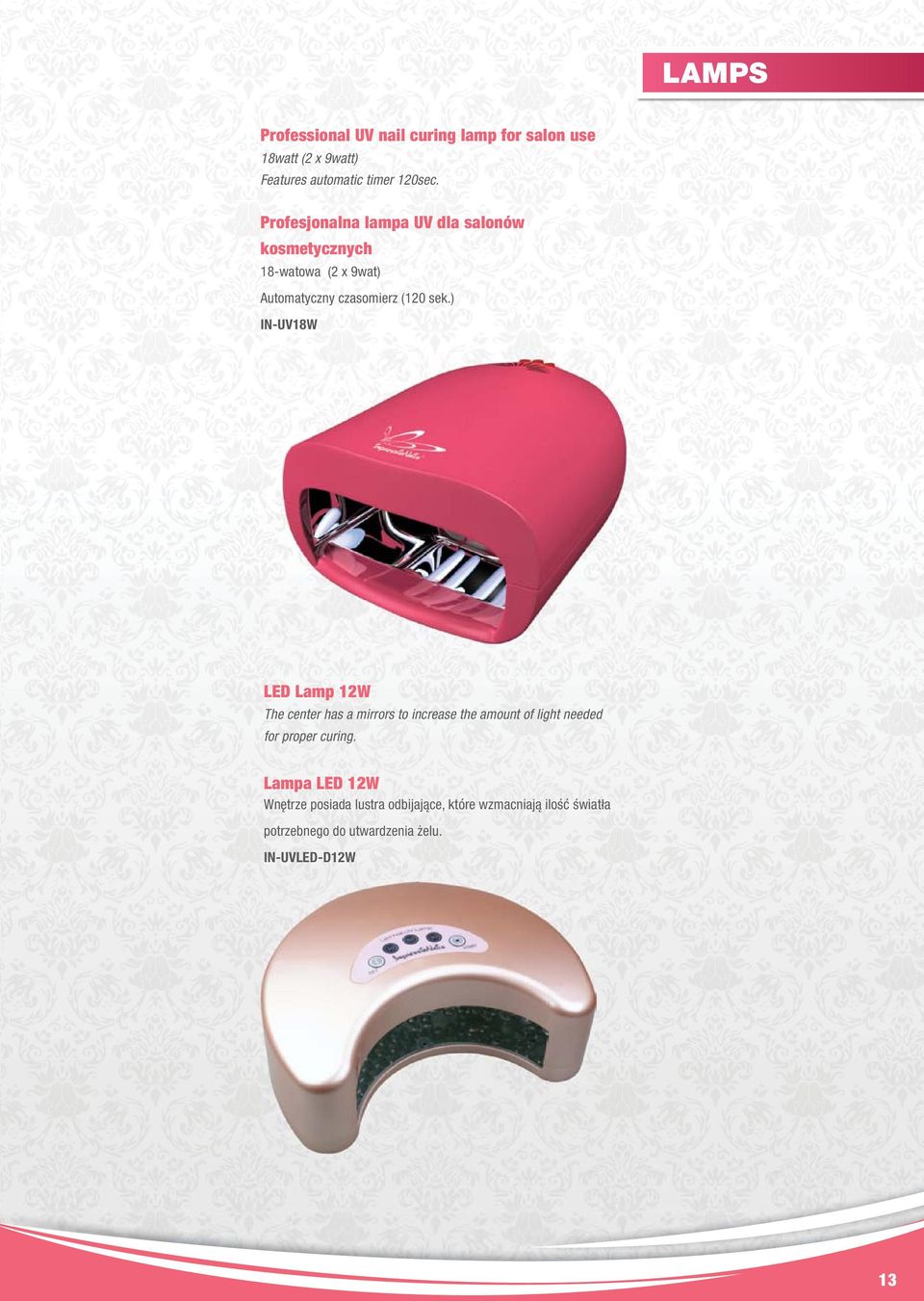 ) IN-UV18W LED Lamp 12W The center has a mirrors to increase the amount of light needed for proper curing.