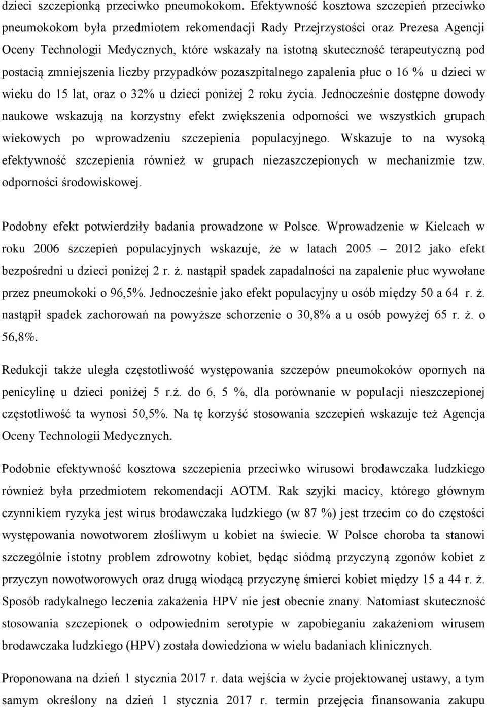 terapeutyczną pod postacią zmniejszenia liczby przypadków pozaszpitalnego zapalenia płuc o 16 % u dzieci w wieku do 15 lat, oraz o 32% u dzieci poniżej 2 roku życia.