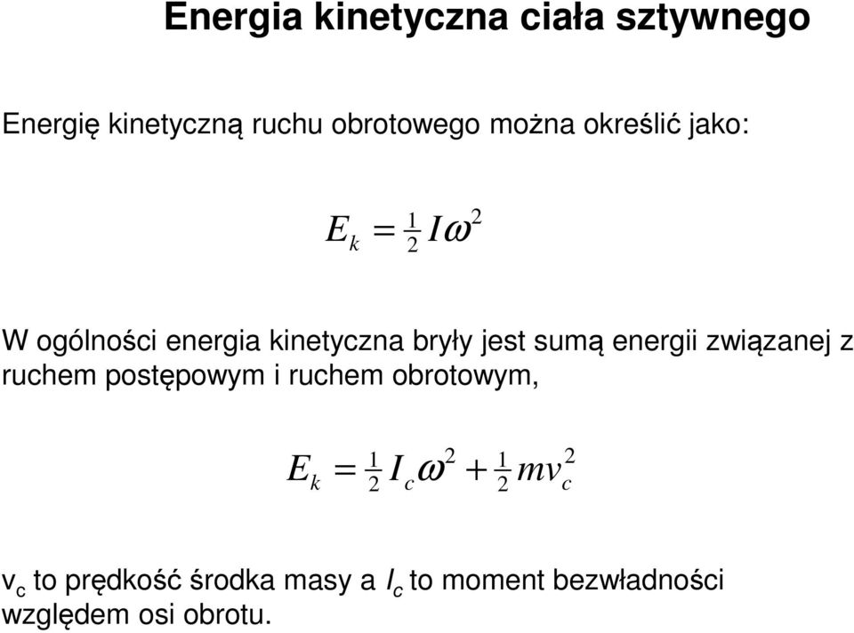 enegii związanej z uchem postępowym i uchem obotowym, 1 E k Ic + = ω 1 mv