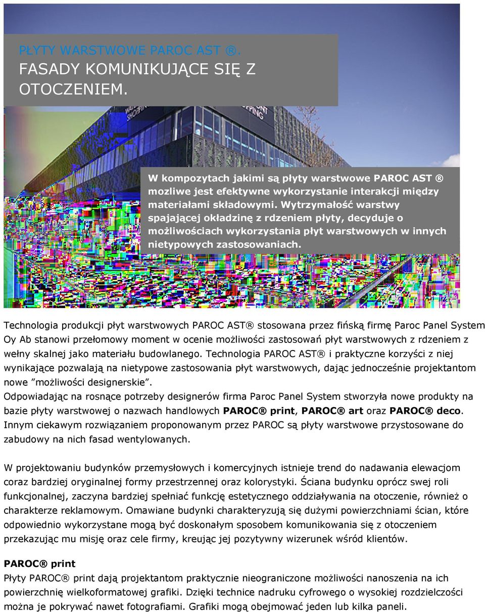 Technologia produkcji płyt warstwowych PAROC AST stosowana przez fińską firmę Paroc Panel System Oy Ab stanowi przełomowy moment w ocenie możliwości zastosowań płyt warstwowych z rdzeniem z wełny