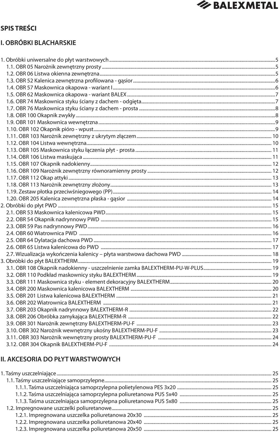 ..7 1.7. OBR 76 Maskownica styku ściany z dachem - prosta... 1.. OBR 100 Okapnik zwykły... 1.9. OBR 101 Maskownica wewnętrzna...9 1.10. OBR 102 Okapnik pióro - wpust...9 1.11.