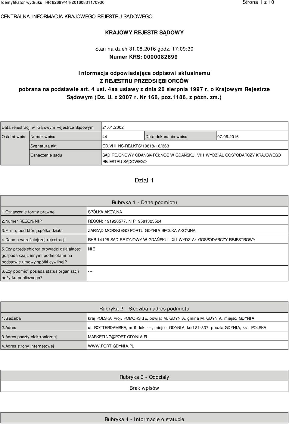 o Krajowym Rejestrze Sądowym (Dz. U. z 2007 r. Nr 168, poz.1186, z późn. zm.) Data rejestracji w Krajowym Rejestrze Sądowym 21.01.2002 Ostatni wpis Numer wpisu 44 Data dokonania wpisu 07.06.