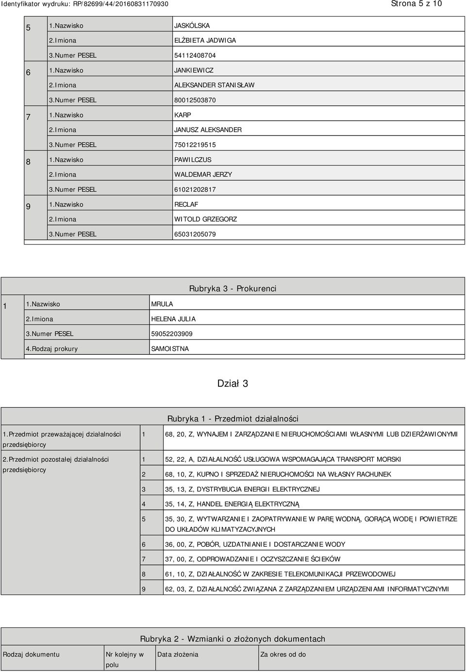 Nazwisko MRULA Rubryka 3 - Prokurenci HELENA JULIA 3.Numer PESEL 59052203909 4.Rodzaj prokury SAMOISTNA Dział 3 Rubryka 1 - Przedmiot działalności 1.