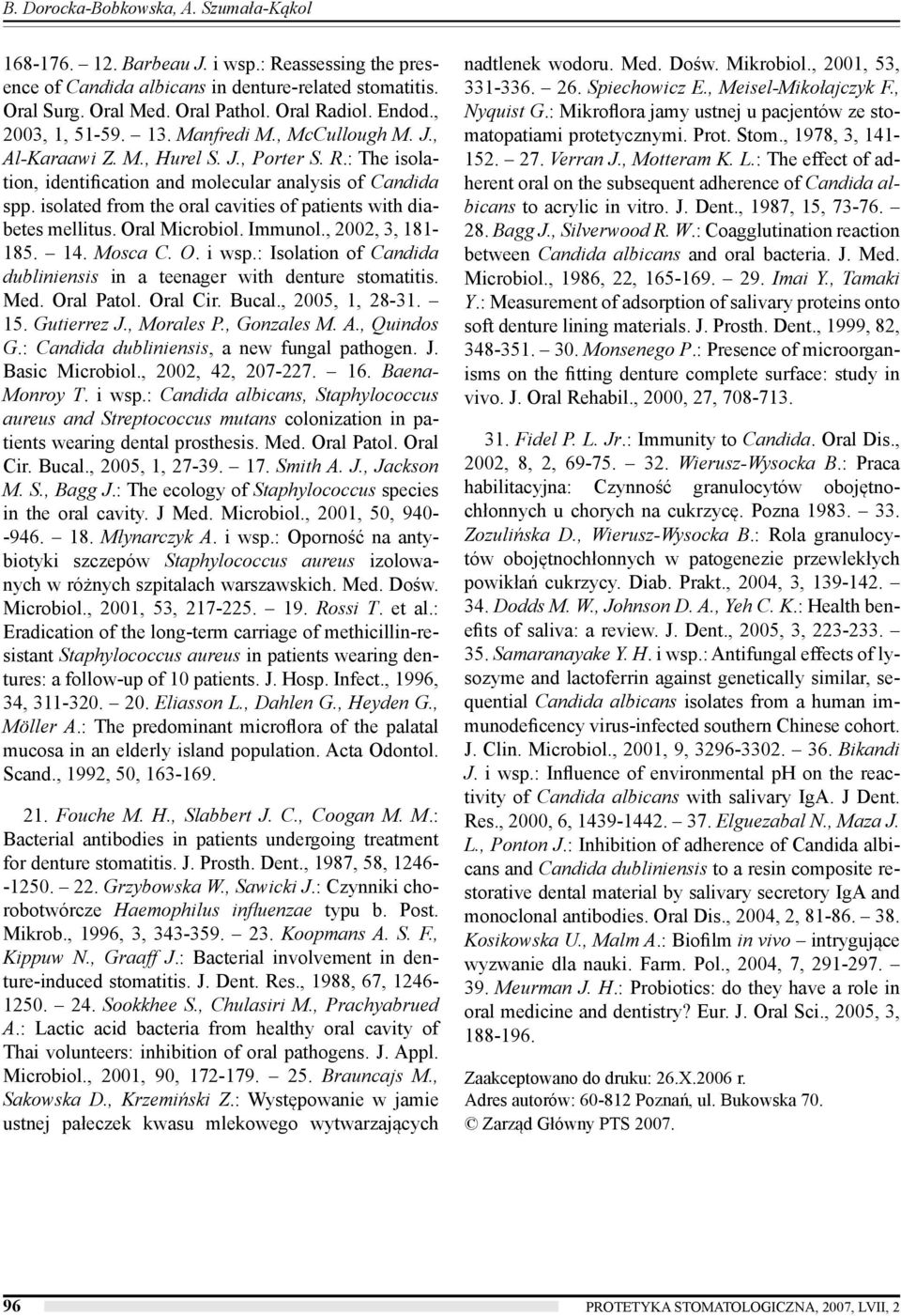 isolated from the oral cavities of patients with diabetes mellitus. Oral Microbiol. Immunol., 2002, 3, 181-185. 14. Mosca C. O. i wsp.