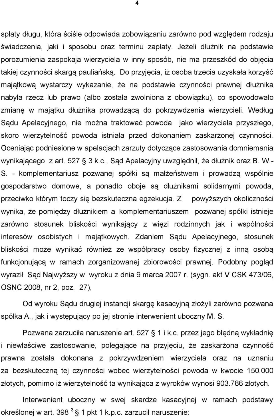 Do przyjęcia, iż osoba trzecia uzyskała korzyść majątkową wystarczy wykazanie, że na podstawie czynności prawnej dłużnika nabyła rzecz lub prawo (albo została zwolniona z obowiązku), co spowodowało