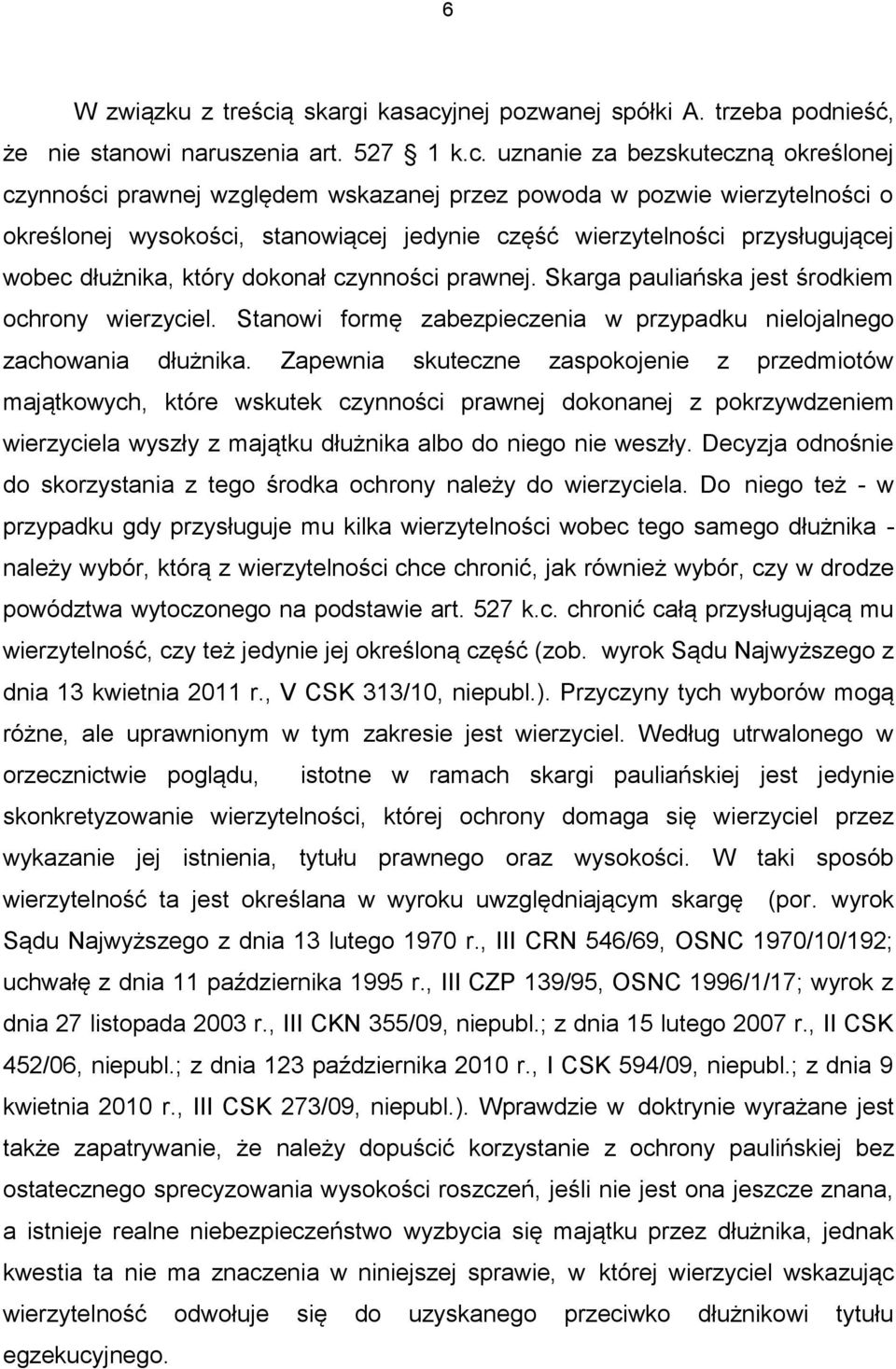 jnej pozwanej spółki A. trzeba podnieść, że nie stanowi naruszenia art. 527 1 k.c.