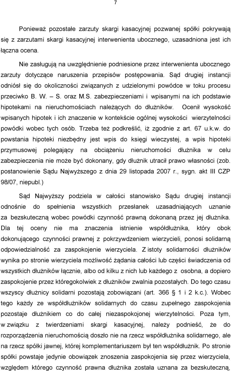 Sąd drugiej instancji odniósł się do okoliczności związanych z udzielonymi powódce w toku procesu przeciwko B. W. S. oraz M.S. zabezpieczeniami i wpisanymi na ich podstawie hipotekami na nieruchomościach należących do dłużników.