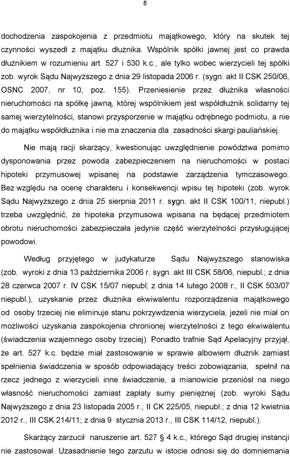 Przeniesienie przez dłużnika własności nieruchomości na spółkę jawną, której wspólnikiem jest współdłużnik solidarny tej samej wierzytelności, stanowi przysporzenie w majątku odrębnego podmiotu, a