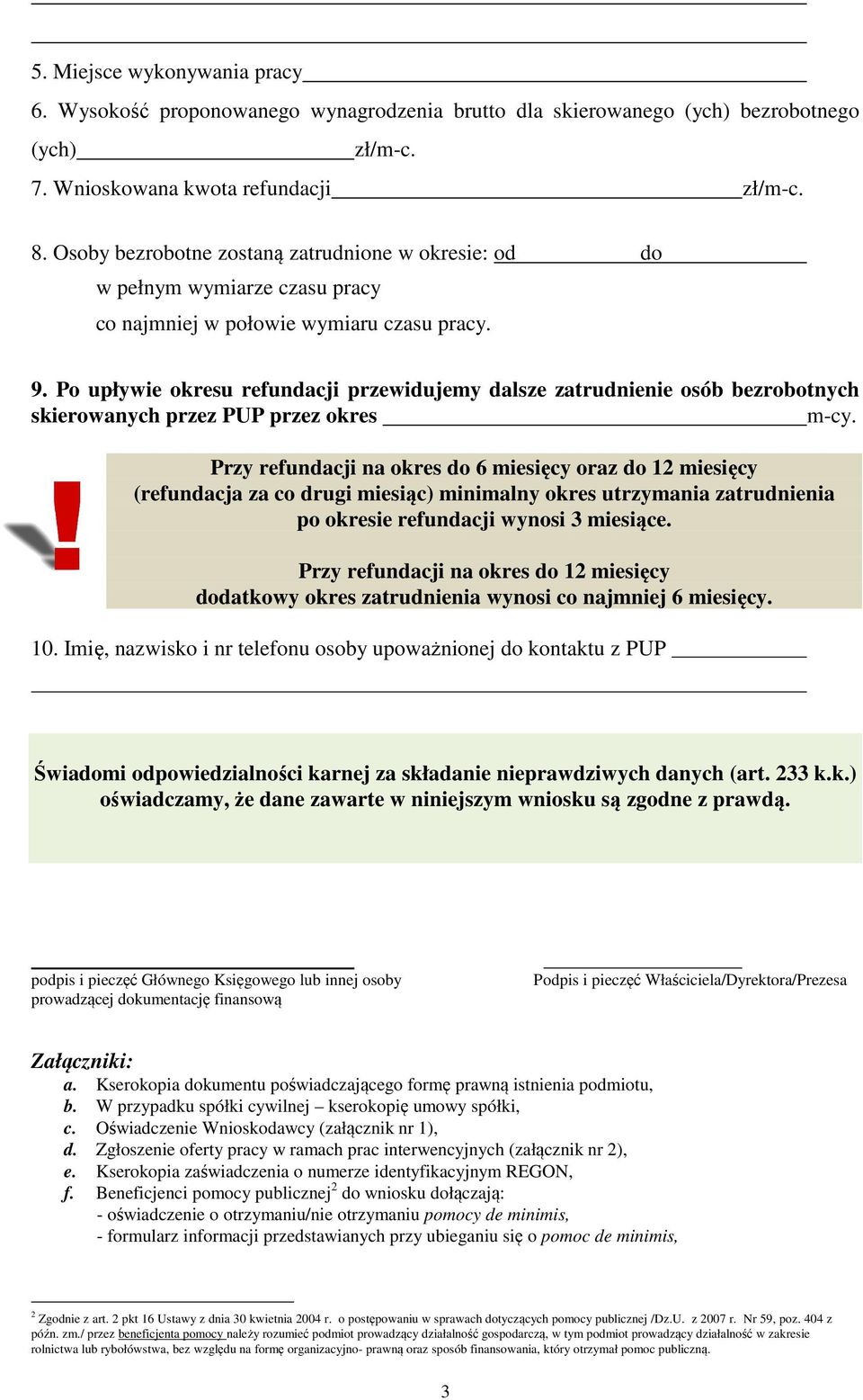 Po upływie okresu refundacji przewidujemy dalsze zatrudnienie osób bezrobotnych skierowanych przez PUP przez okres m-cy.