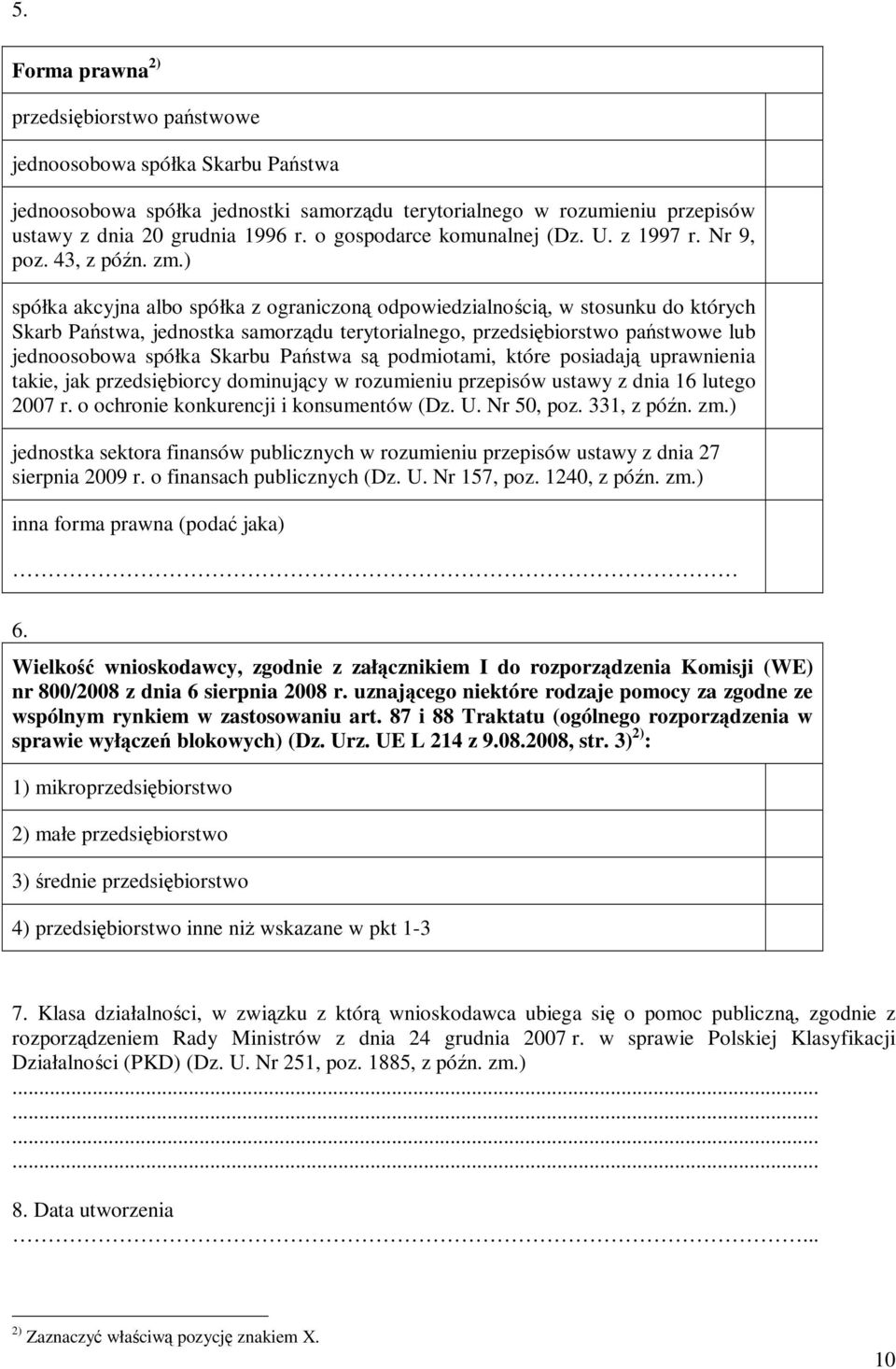 ) spółka akcyjna albo spółka z ograniczoną odpowiedzialnością, w stosunku do których Skarb Państwa, jednostka samorządu terytorialnego, przedsiębiorstwo państwowe lub jednoosobowa spółka Skarbu