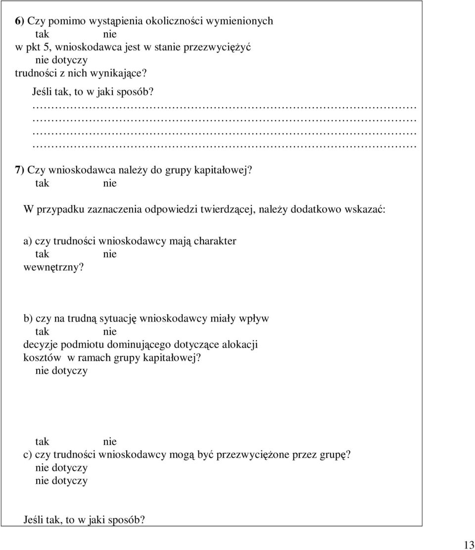 W przypadku zaznaczenia odpowiedzi twierdzącej, należy dodatkowo wskazać: a) czy trudności wnioskodawcy mają charakter wewnętrzny?