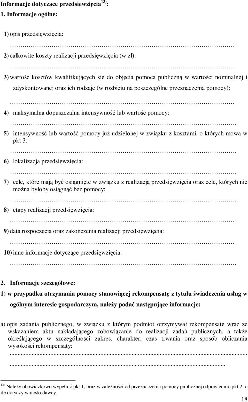 zdyskontowanej oraz ich rodzaje (w rozbiciu na poszczególne przeznaczenia pomocy): 4) maksymalna dopuszczalna intensywność lub wartość pomocy:.