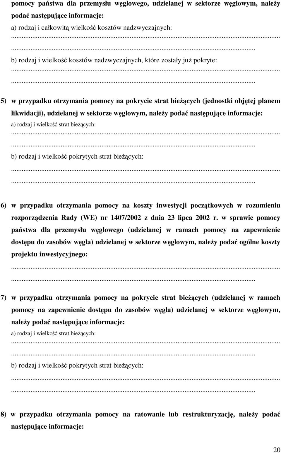 .. 5) w przypadku otrzymania pomocy na pokrycie strat bieżących (jednostki objętej planem likwidacji), udzielanej w sektorze węglowym, należy podać następujące informacje: a) rodzaj i wielkość strat