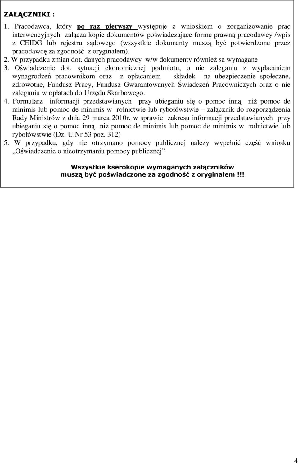 (wszystkie dokumenty muszą być potwierdzone przez pracodawcę za zgodność z oryginałem). 2. W przypadku zmian dot. danych pracodawcy w/w dokumenty również są wymagane 3. Oświadczenie dot.