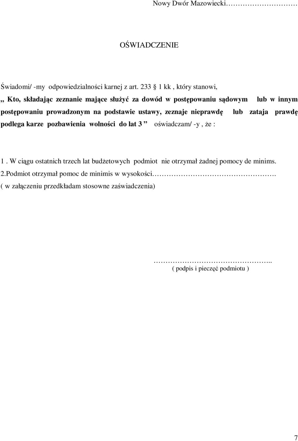 podstawie ustawy, zeznaje nieprawdę lub zataja prawdę podlega karze pozbawienia wolności do lat 3 oświadczam/ -y, że : 1.