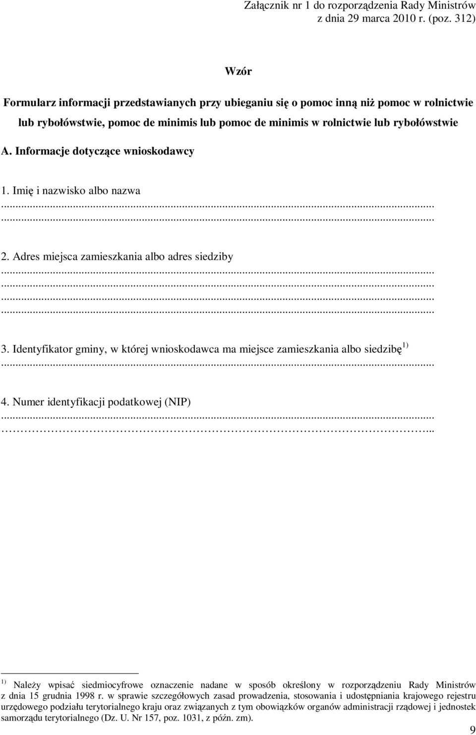 Informacje dotyczące wnioskodawcy 1. Imię i nazwisko albo nazwa...... 2. Adres miejsca zamieszkania albo adres siedziby............ 3.